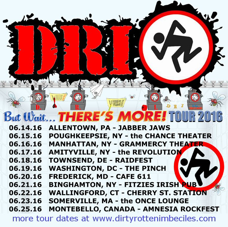 D.R.I.: “But Wait … THERE'S MORE! Tour 2016” – Northern East Coast -Leg  Starts June 14th